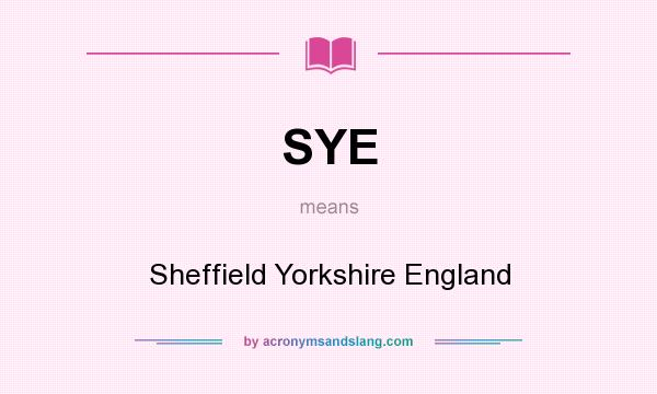 What does SYE mean? It stands for Sheffield Yorkshire England