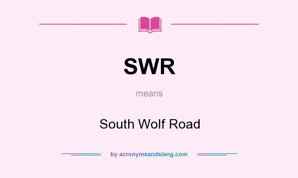 What does SWR mean? It stands for South Wolf Road