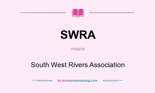 What does SWRA mean? It stands for South West Rivers Association