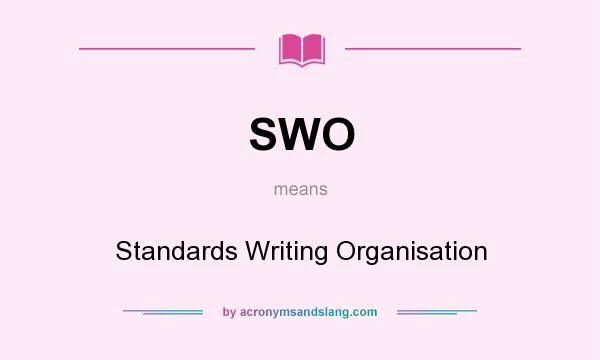 What does SWO mean? It stands for Standards Writing Organisation