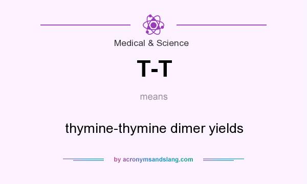 What does T-T mean? It stands for thymine-thymine dimer yields