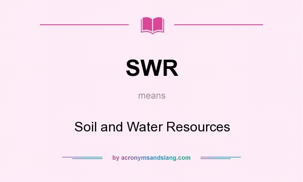 What does SWR mean? It stands for Soil and Water Resources