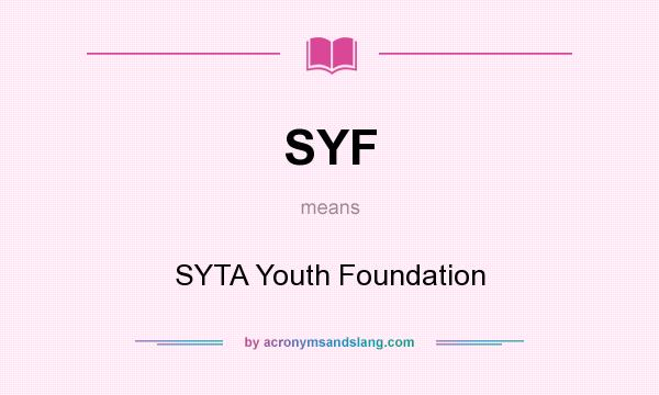 What does SYF mean? It stands for SYTA Youth Foundation