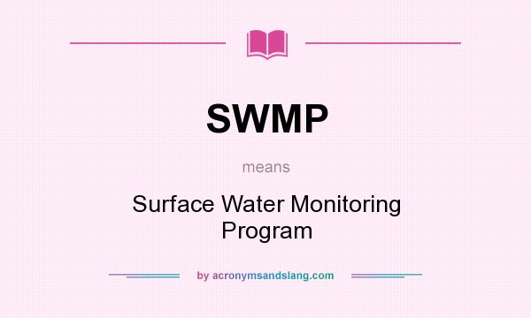 What does SWMP mean? It stands for Surface Water Monitoring Program
