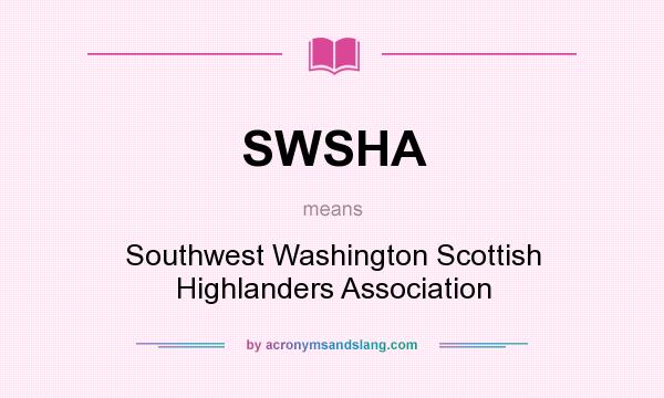 What does SWSHA mean? It stands for Southwest Washington Scottish Highlanders Association