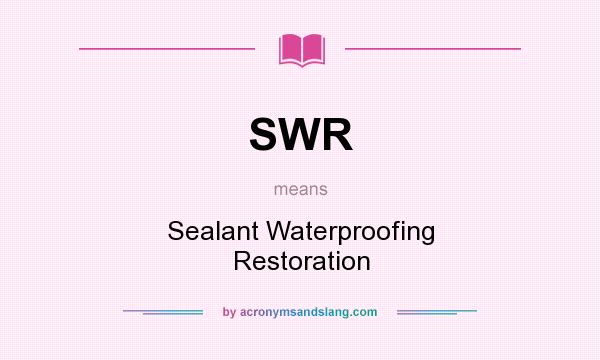 What does SWR mean? It stands for Sealant Waterproofing Restoration