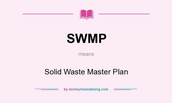 What does SWMP mean? It stands for Solid Waste Master Plan