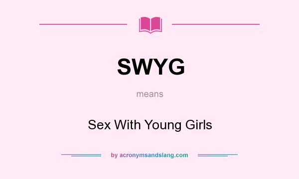 What does SWYG mean? It stands for Sex With Young Girls