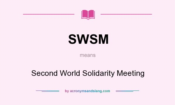 What does SWSM mean? It stands for Second World Solidarity Meeting