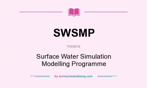 What does SWSMP mean? It stands for Surface Water Simulation Modelling Programme
