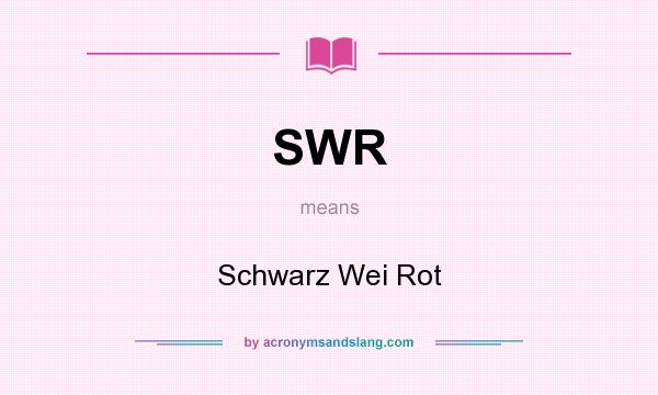 What does SWR mean? It stands for Schwarz Wei Rot