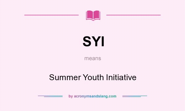 What does SYI mean? It stands for Summer Youth Initiative