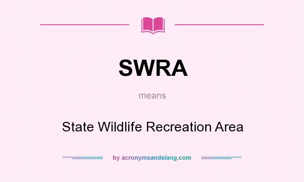 What does SWRA mean? It stands for State Wildlife Recreation Area
