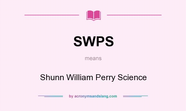 What does SWPS mean? It stands for Shunn William Perry Science