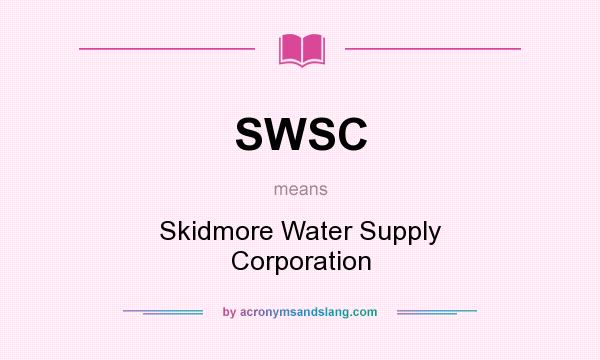 What does SWSC mean? It stands for Skidmore Water Supply Corporation