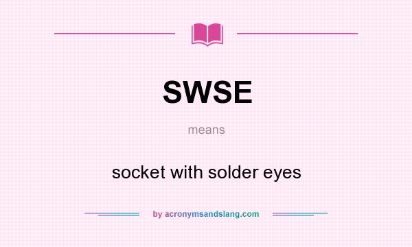What does SWSE mean? It stands for socket with solder eyes