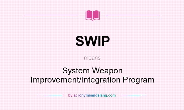 What does SWIP mean? It stands for System Weapon Improvement/Integration Program