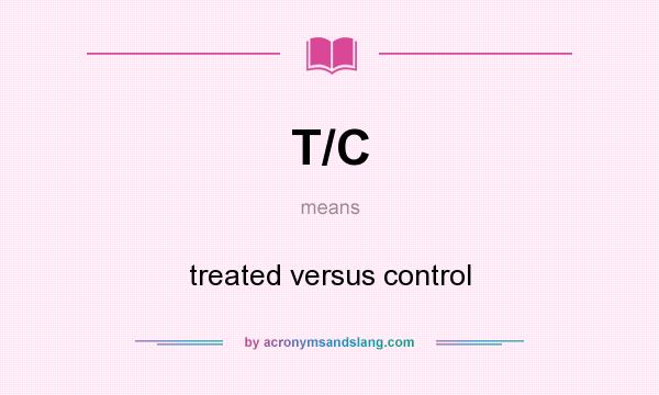 What does T/C mean? It stands for treated versus control