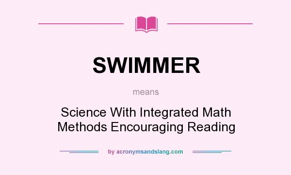 What does SWIMMER mean? It stands for Science With Integrated Math Methods Encouraging Reading
