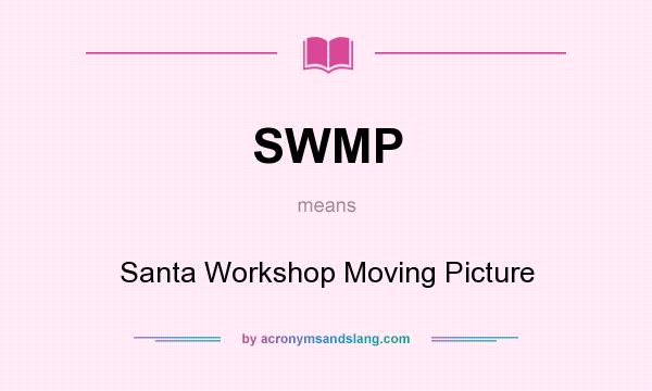 What does SWMP mean? It stands for Santa Workshop Moving Picture