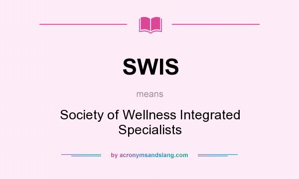 What does SWIS mean? It stands for Society of Wellness Integrated Specialists