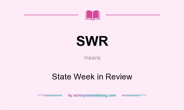 What does SWR mean? It stands for State Week in Review