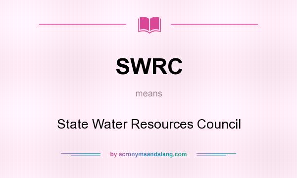 What does SWRC mean? It stands for State Water Resources Council