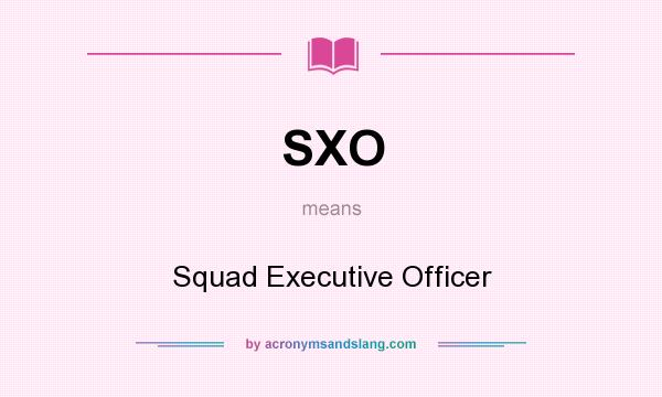 What does SXO mean? It stands for Squad Executive Officer