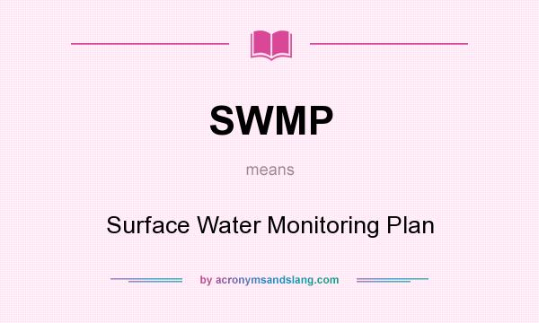 What does SWMP mean? It stands for Surface Water Monitoring Plan