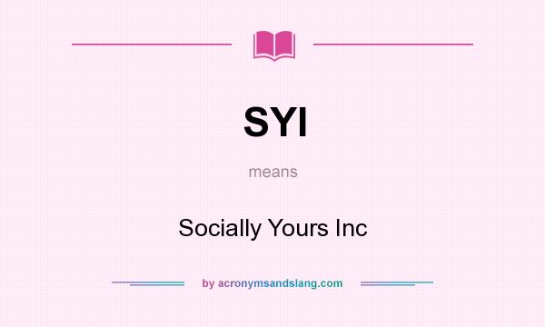 What does SYI mean? It stands for Socially Yours Inc