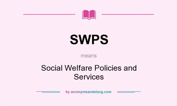 What does SWPS mean? It stands for Social Welfare Policies and Services