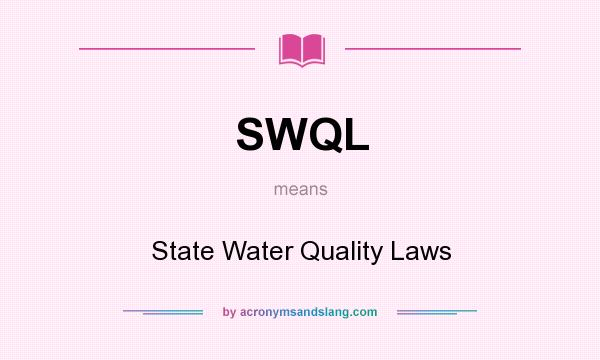 What does SWQL mean? It stands for State Water Quality Laws