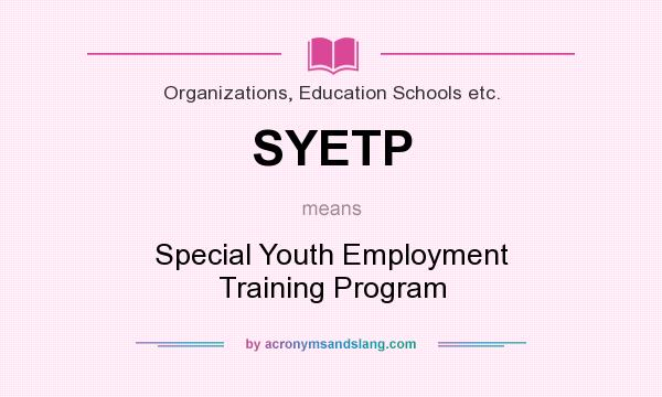 What does SYETP mean? It stands for Special Youth Employment Training Program