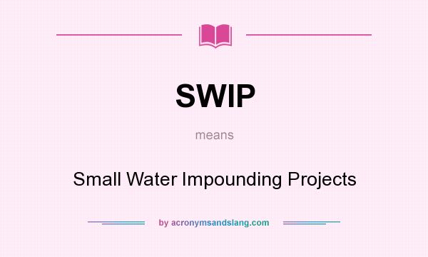 What does SWIP mean? It stands for Small Water Impounding Projects