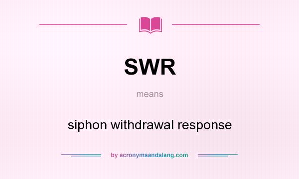 What does SWR mean? It stands for siphon withdrawal response