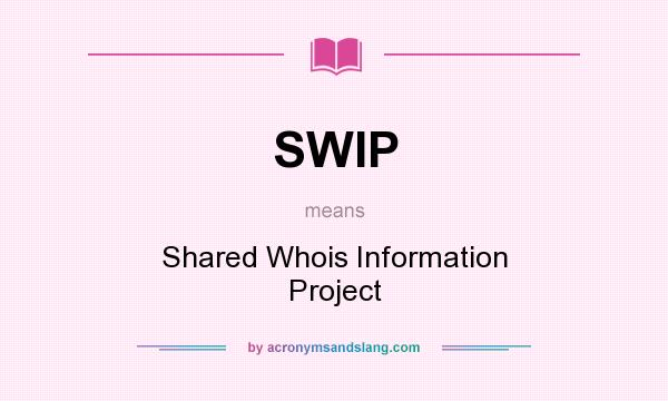 What does SWIP mean? It stands for Shared Whois Information Project