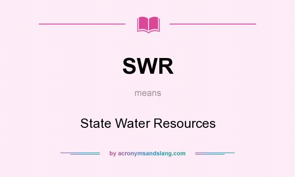 What does SWR mean? It stands for State Water Resources