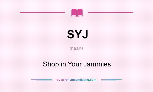 What does SYJ mean? It stands for Shop in Your Jammies