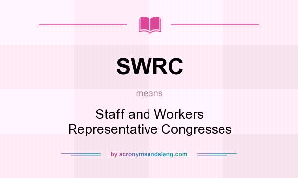 What does SWRC mean? It stands for Staff and Workers Representative Congresses