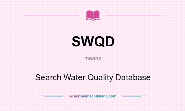 What does SWQD mean? It stands for Search Water Quality Database