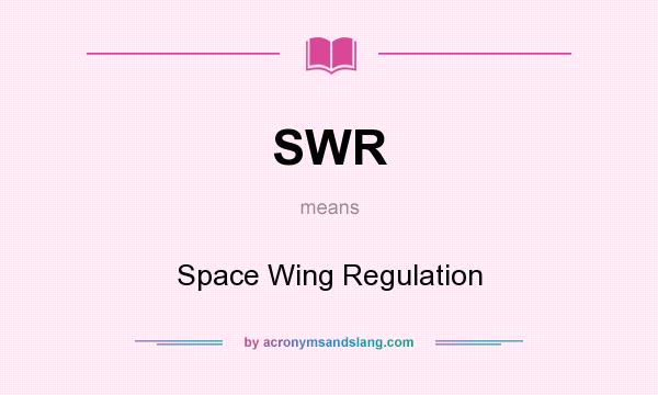 What does SWR mean? It stands for Space Wing Regulation