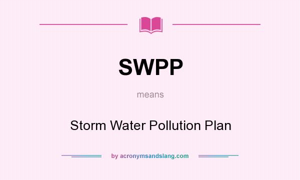What does SWPP mean? It stands for Storm Water Pollution Plan