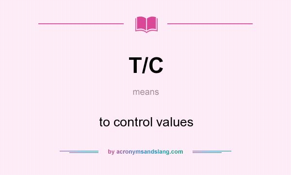What does T/C mean? It stands for to control values