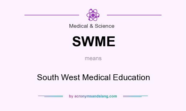 What does SWME mean? It stands for South West Medical Education
