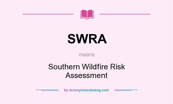 What does SWRA mean? It stands for Southern Wildfire Risk Assessment