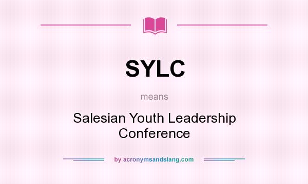 What does SYLC mean? It stands for Salesian Youth Leadership Conference