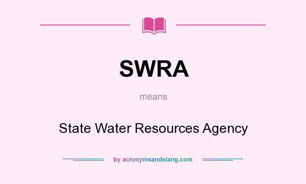 What does SWRA mean? It stands for State Water Resources Agency