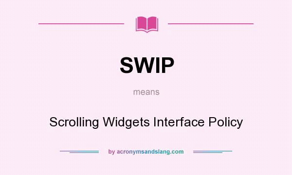 What does SWIP mean? It stands for Scrolling Widgets Interface Policy