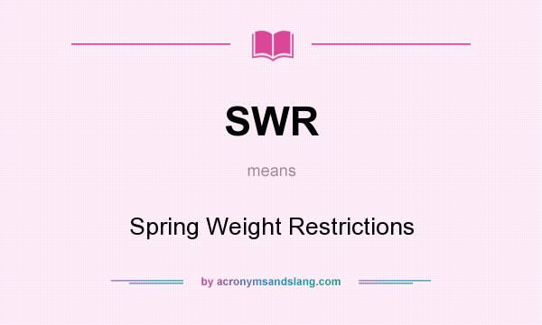 What does SWR mean? It stands for Spring Weight Restrictions
