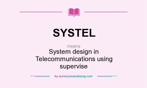 What does SYSTEL mean? It stands for System design in Telecommunications using supervise